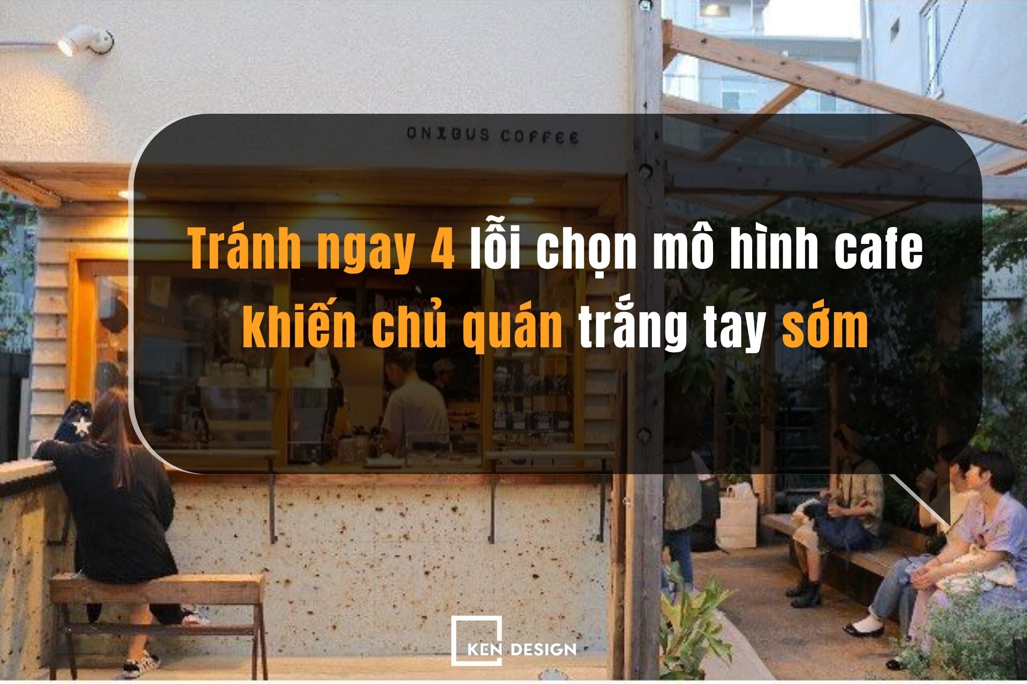 Tránh ngay 4 lỗi chọn mô hình cafe khiến chủ quán trắng tay sớm